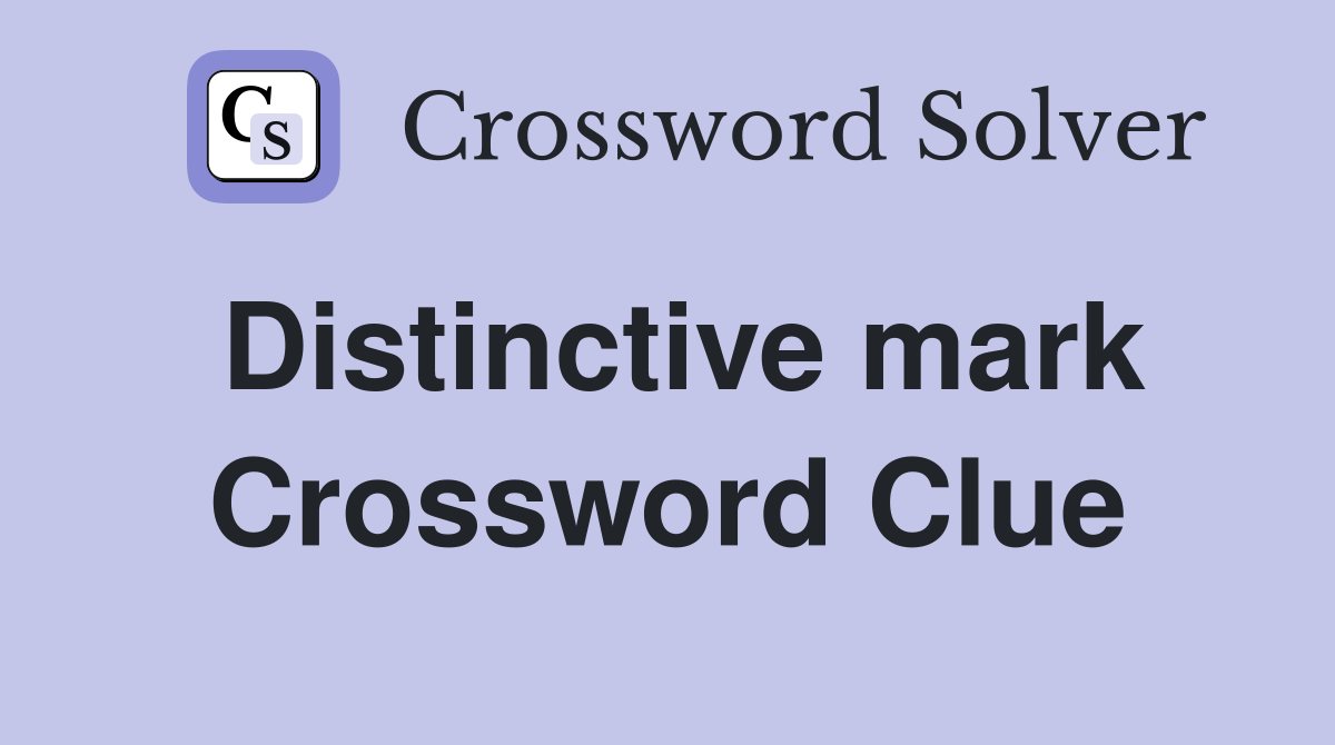 Distinctive mark Crossword Clue Answers Crossword Solver